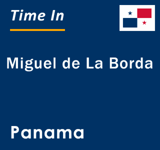 Current local time in Miguel de La Borda, Panama