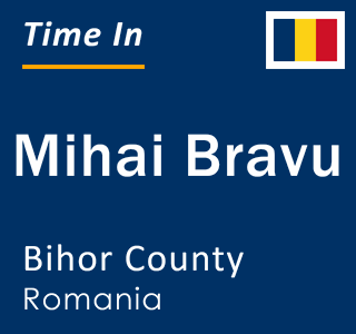 Current local time in Mihai Bravu, Bihor County, Romania