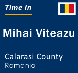 Current local time in Mihai Viteazu, Calarasi County, Romania