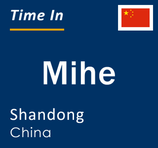 Current local time in Mihe, Shandong, China