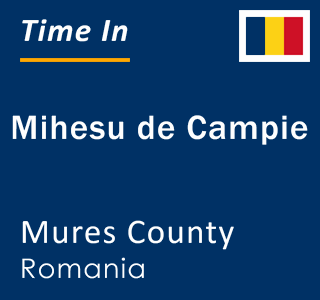 Current local time in Mihesu de Campie, Mures County, Romania