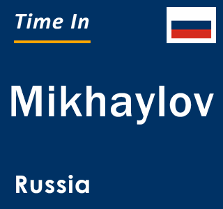 Current local time in Mikhaylov, Russia