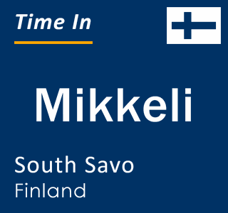 Current local time in Mikkeli, South Savo, Finland