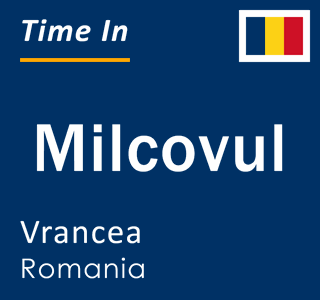 Current local time in Milcovul, Vrancea, Romania