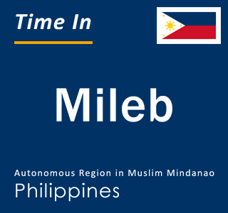 Current local time in Mileb, Autonomous Region in Muslim Mindanao, Philippines