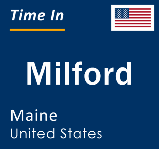 Current local time in Milford, Maine, United States