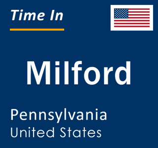 Current local time in Milford, Pennsylvania, United States