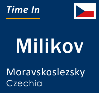 Current local time in Milikov, Moravskoslezsky, Czechia