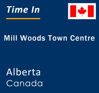 Current local time in Mill Woods Town Centre, Alberta, Canada