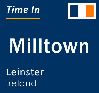 Current local time in Milltown, Leinster, Ireland