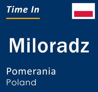 Current local time in Miloradz, Pomerania, Poland