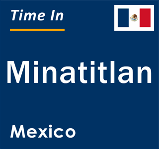 Current local time in Minatitlan, Mexico