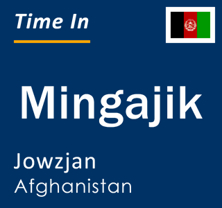 Current local time in Mingajik, Jowzjan, Afghanistan