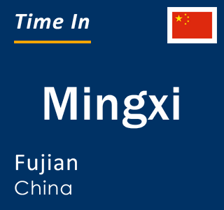 Current local time in Mingxi, Fujian, China