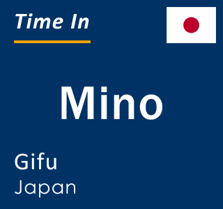 Current local time in Mino, Gifu, Japan