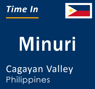 Current local time in Minuri, Cagayan Valley, Philippines