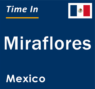 Current local time in Miraflores, Mexico