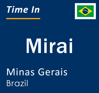 Current local time in Mirai, Minas Gerais, Brazil