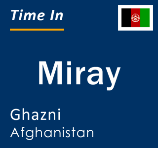 Current local time in Miray, Ghazni, Afghanistan