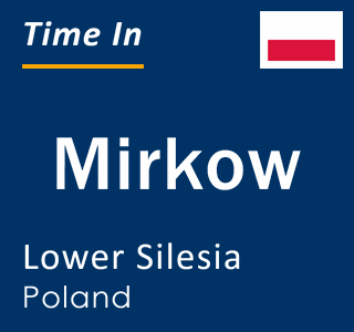 Current local time in Mirkow, Lower Silesia, Poland