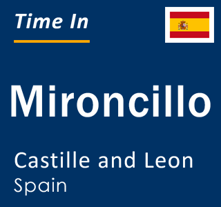 Current local time in Mironcillo, Castille and Leon, Spain