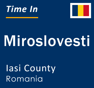 Current local time in Miroslovesti, Iasi County, Romania