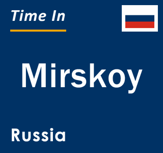 Current local time in Mirskoy, Russia