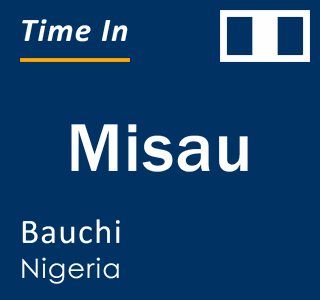 Current local time in Misau, Bauchi, Nigeria