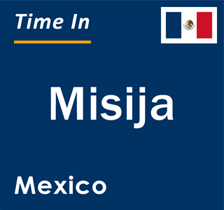 Current local time in Misija, Mexico