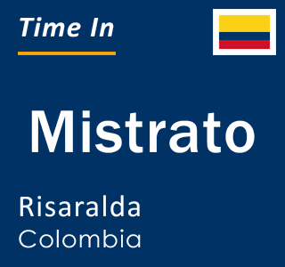 Current local time in Mistrato, Risaralda, Colombia