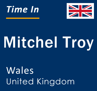 Current local time in Mitchel Troy, Wales, United Kingdom