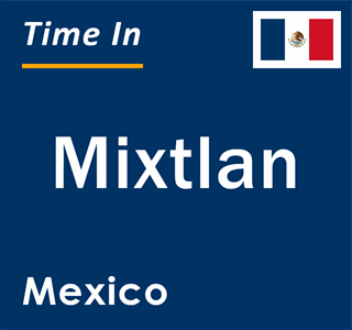 Current local time in Mixtlan, Mexico