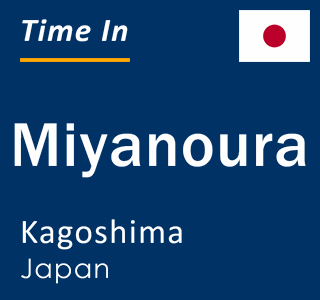 Current local time in Miyanoura, Kagoshima, Japan