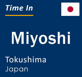 Current local time in Miyoshi, Tokushima, Japan