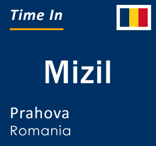 Current local time in Mizil, Prahova, Romania