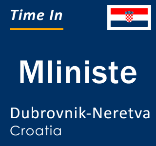 Current local time in Mliniste, Dubrovnik-Neretva, Croatia