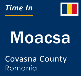 Current local time in Moacsa, Covasna County, Romania