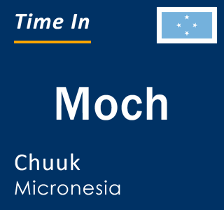 Current local time in Moch, Chuuk, Micronesia