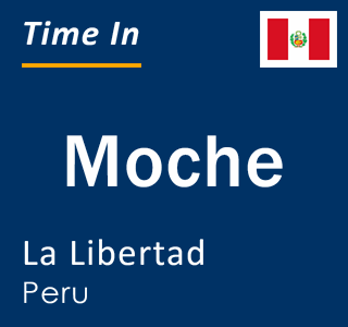 Current local time in Moche, La Libertad, Peru