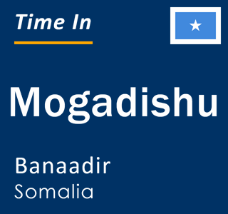 Current local time in Mogadishu, Banaadir, Somalia