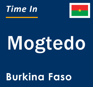 Current local time in Mogtedo, Burkina Faso