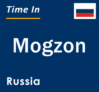 Current local time in Mogzon, Russia