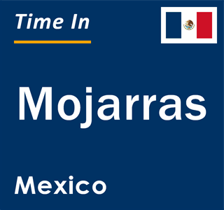 Current local time in Mojarras, Mexico