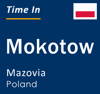 Current local time in Mokotow, Mazovia, Poland