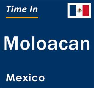 Current local time in Moloacan, Mexico