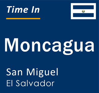 Current local time in Moncagua, San Miguel, El Salvador