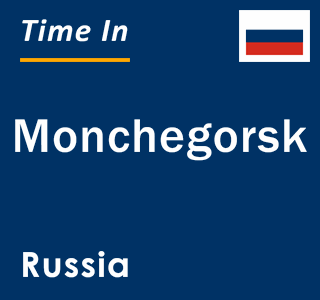 Current local time in Monchegorsk, Russia