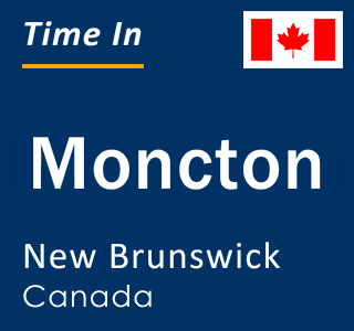 Current local time in Moncton, New Brunswick, Canada