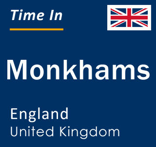 Current local time in Monkhams, England, United Kingdom