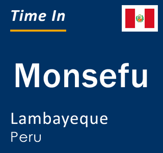 Current local time in Monsefu, Lambayeque, Peru